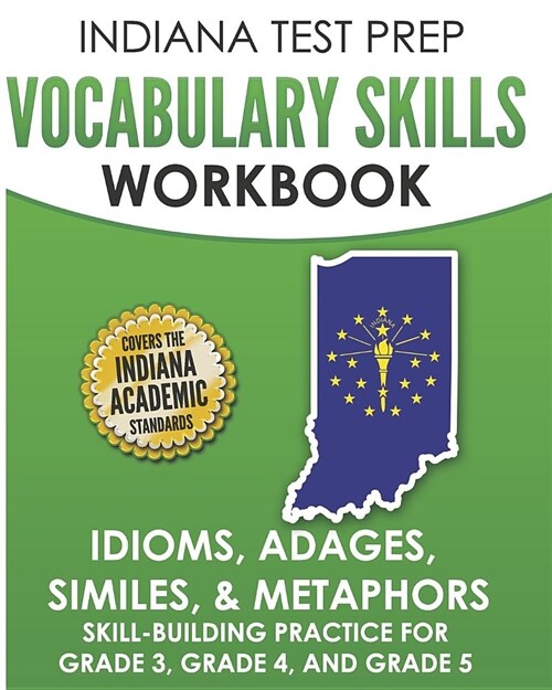 Indiana Test Prep Vocabulary Skills Workbook Idioms, Adages, Similes, & Metaphors: Skill-Building Practice for Grade 3, Grade 4, and Grade 5 (Paperback)