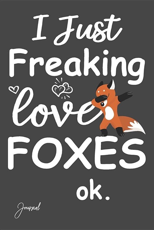 I Just Freaking Love Foxes Ok Journal: Dot Grid Journal Notebook 150 Dotted Pages 6x 9 with Dabbing Fox Print on the Cover (Paperback)