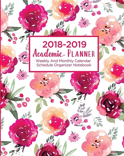 2018-2019 Academic Planner: Weekly and Monthly Calendar Schedule Organizer Notebook (Paperback)