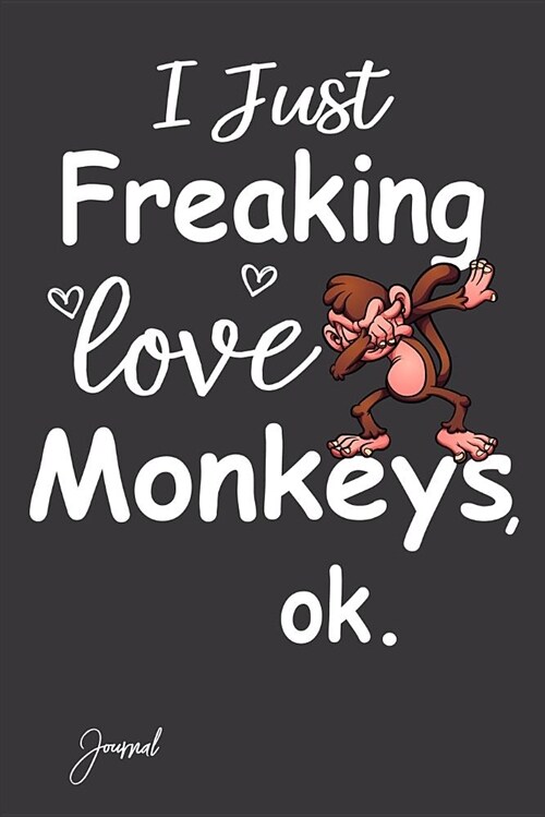 I Just Freaking Love Monkeys Journal Ok: 130 Dot (Paperback)