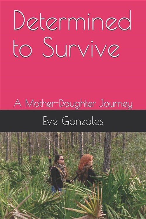 Determined to Survive: A Mother-Daughter Journey (Paperback)