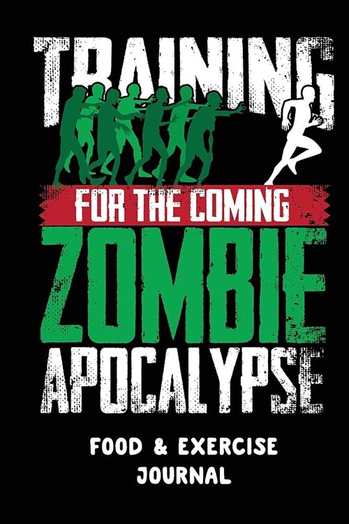 Training for the Coming Zombie Apocalypse: A Daily Food & Activity Journal (90 Days Meal and Activity Tracker) (Paperback)