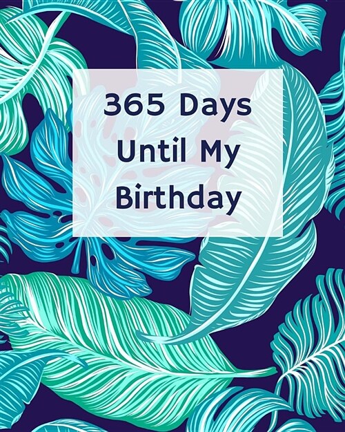 365 Days Until My Birthday: Blank Pages Planner, Lined Notebook, Journal, Diary, Page a Day (365 Pages), Gift Idea, Book Size 8x10 (Paperback)