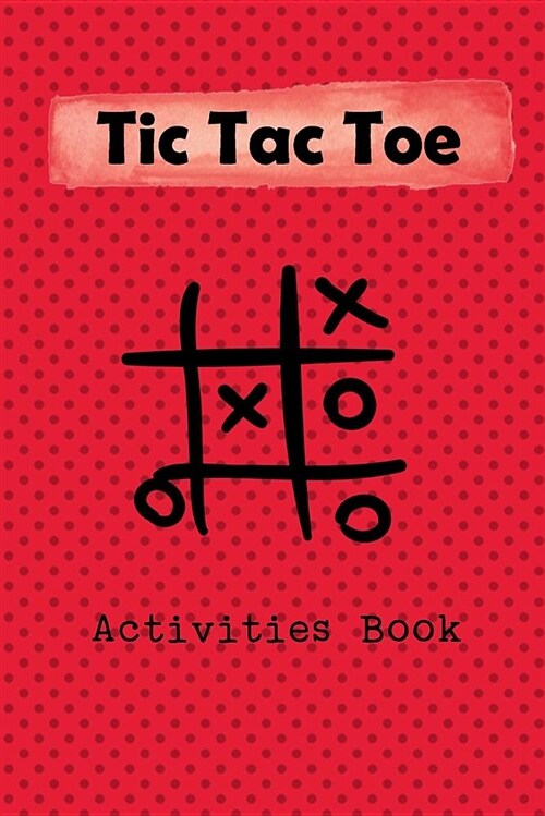 Tic Tac Toe Activity Book: Playing Book for 600 Games for Kids and Adults on Road Trips or on the Airplane and Family Vacation (Paperback)