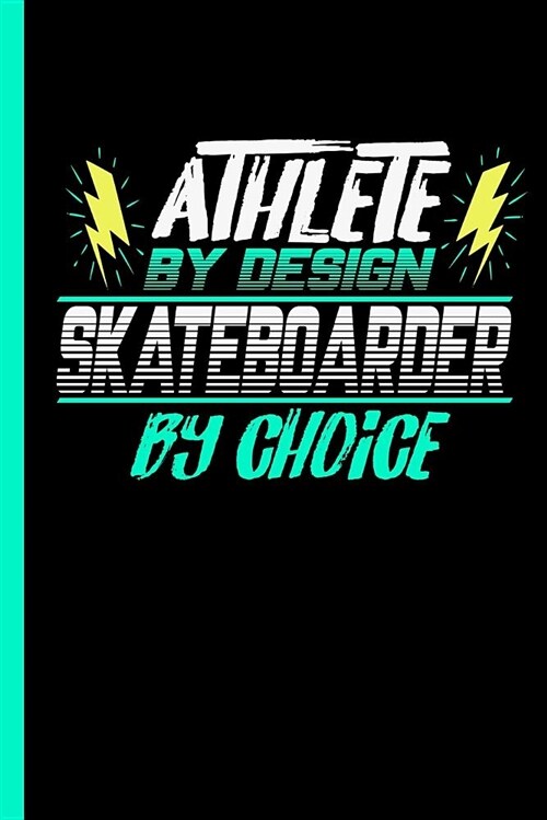 Athlete by Design Skateboarder by Choice: Notebook & Journal or Diary for Skaters - Take Your Notes or Gift It to Buddies, Wide Ruled Paper (120 Pages (Paperback)