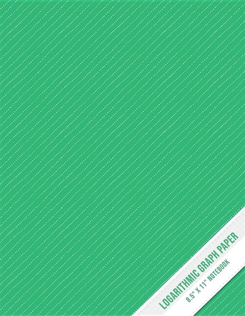Logarithmic Graph Paper: Semi Log Y Axis Engineering Math Science Notebook - Green Pattern (Large 8.5 X 11) (Paperback)