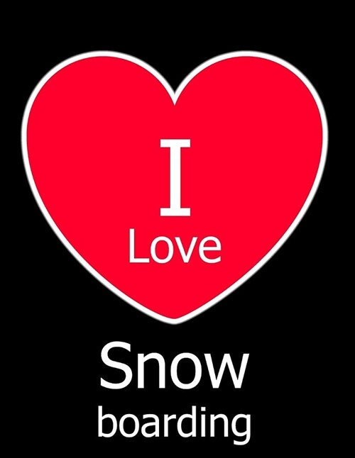 I Love Snowboarding: Large Black Notebook/Journal for Writing 100 Pages, Snowboarding Gift for Men, Women, Boys and Girls (Paperback)