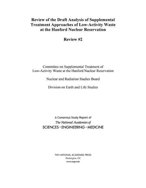 Review of the Draft Analysis of Supplemental Treatment Approaches of Low-Activity Waste at the Hanford Nuclear Reservation: Review #2 (Paperback)