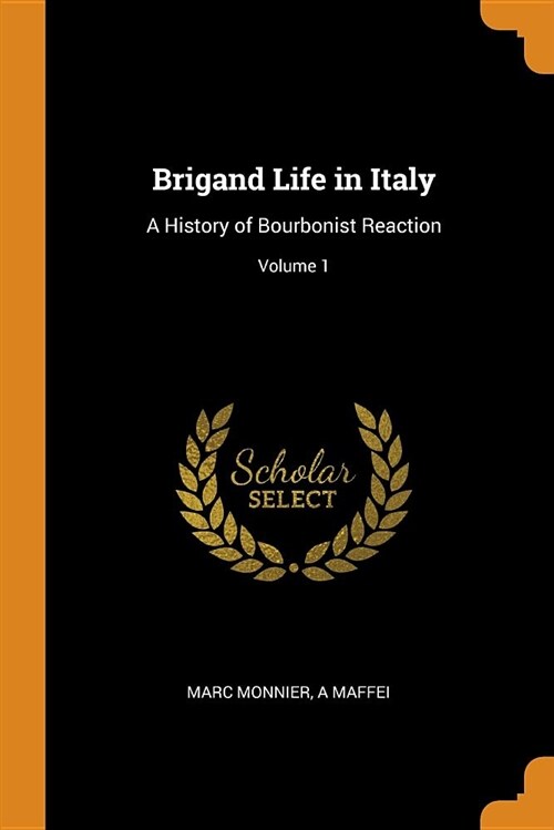 Brigand Life in Italy: A History of Bourbonist Reaction; Volume 1 (Paperback)