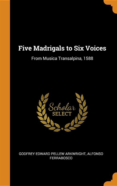 Five Madrigals to Six Voices: From Musica Transalpina, 1588 (Hardcover)