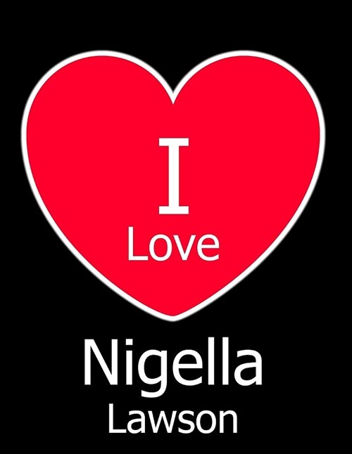 I Love Nigella Lawson: Large Black Notebook/Journal for Writing 100 Pages, Nigella Lawson Gift for Women and Men (Paperback)
