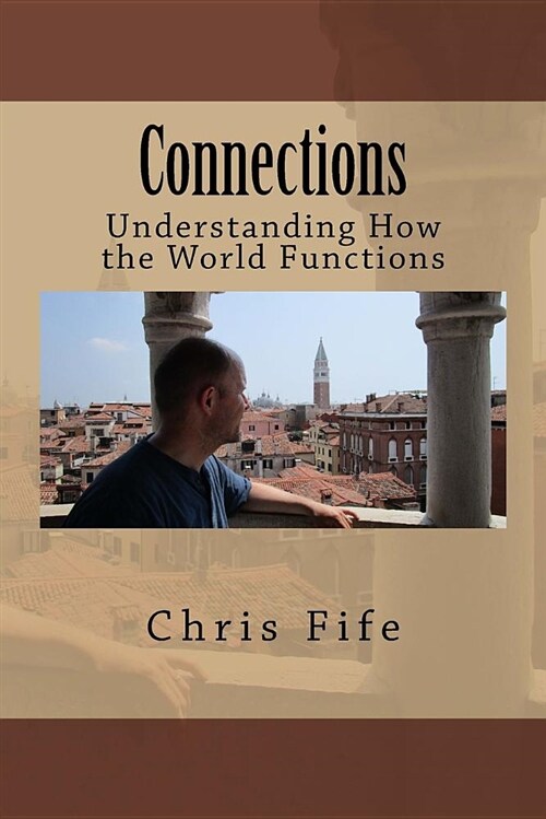 Connections: Understanding How the World Functions (Paperback)