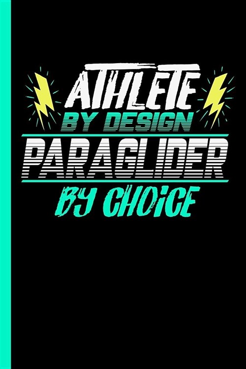 Athlete by Design Paraglider by Choice: Notebook & Journal or Diary for Paragliding Sports Lovers - Take Your Notes or Gift It to Buddies, College Rul (Paperback)