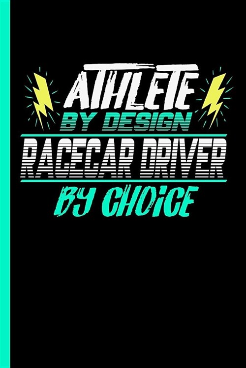 Athlete by Design Racecar Driver by Choice: Notebook & Journal for Bullets or Diary for Car Racing Sports Lovers - Take Your Notes or Gift It to Buddi (Paperback)