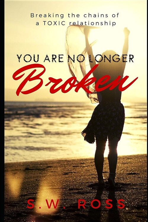 You Are No Longer Broken: Breaking the Chains of a Toxic Relationship (Paperback)