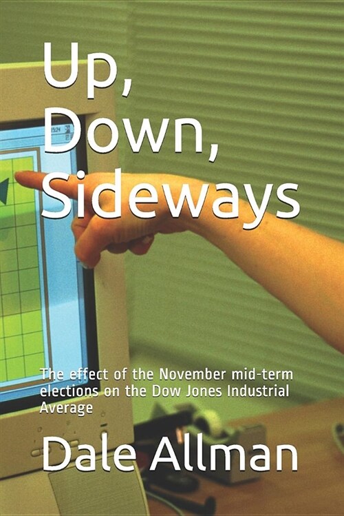 Up, Down, Sideways: The Effect of the November Mid-Term Elections on the Dow Jones Industrial Average (Paperback)