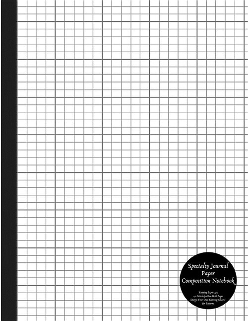 Specialty Journal Paper Composition Notebook Knitting Paper 4: 5 40 Stitch / 50 Row Grid Pages Design Your Own Knitting Charts for Patterns: Blank Gra (Paperback)