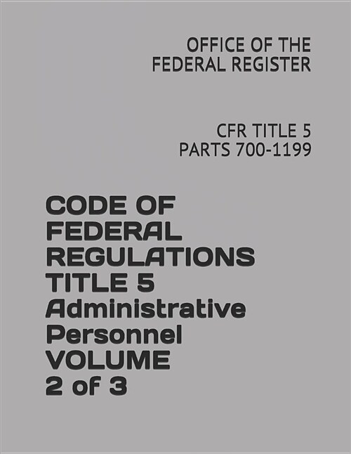 Code of Federal Regulations Title 5 Administrative Personnel Volume 2 of 3: Cfr Title 5 Parts 700-1199 (Paperback)