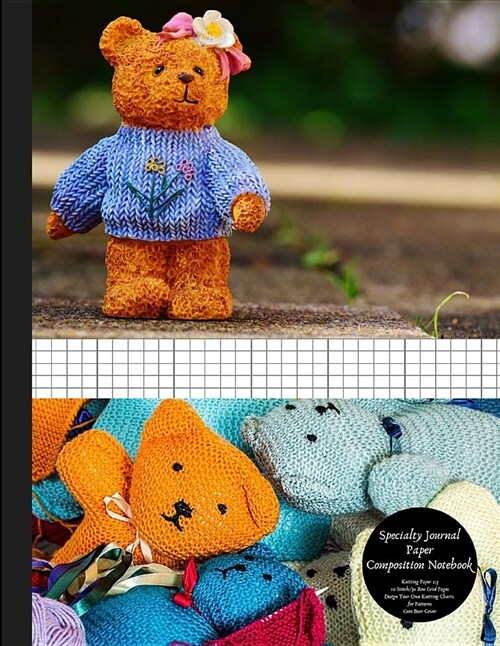 Specialty Journal Paper Composition Notebook Knitting Paper 2: 3 20 Stitch / 30 Row Grid Pages Design Your Own Knitting Charts for Patterns Cute Bear (Paperback)