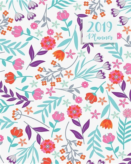 2019 Planner: Calendar with Daily Task Checklist, Organizer, Journal Notebook and Lovely Floral Background with Flat Design Cover De (Paperback)