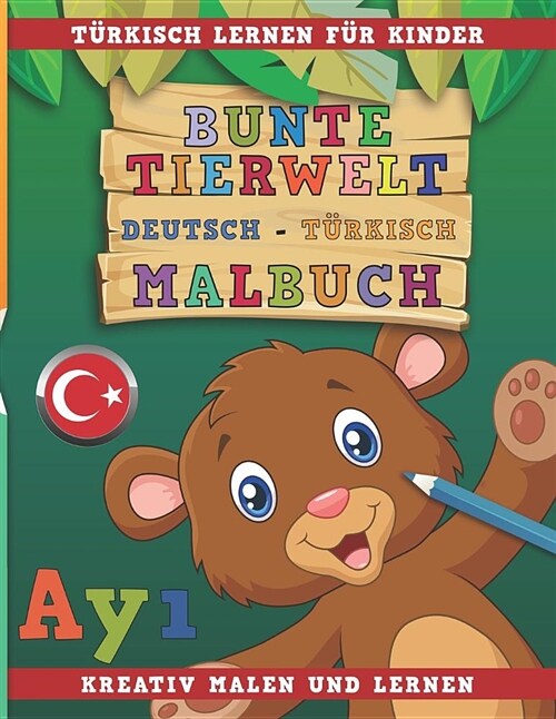 Bunte Tierwelt Deutsch - T?kisch Malbuch. T?kisch Lernen F? Kinder. Kreativ Malen Und Lernen. (Paperback)