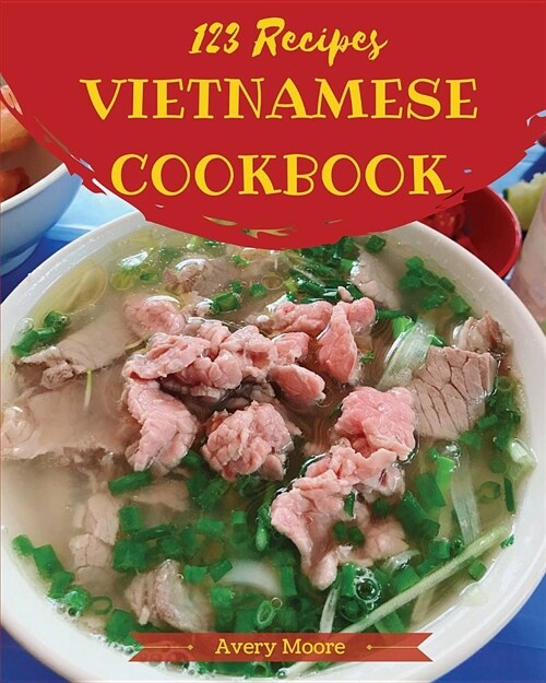Vietnamese Cookbook 123: Tasting Vietnamese Cuisine Right in Your Little Kitchen! [book 1] (Paperback)