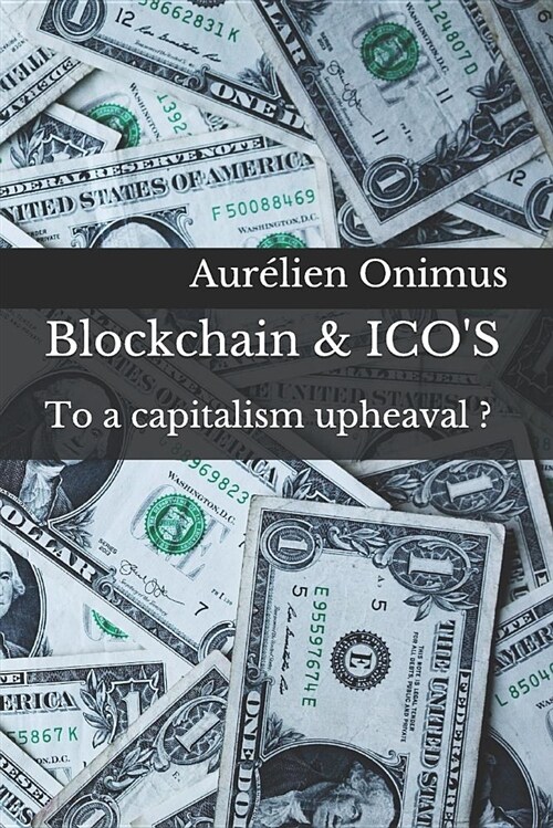 Blockchain & Icos: To a Capitalism Upheaval ? (Paperback)