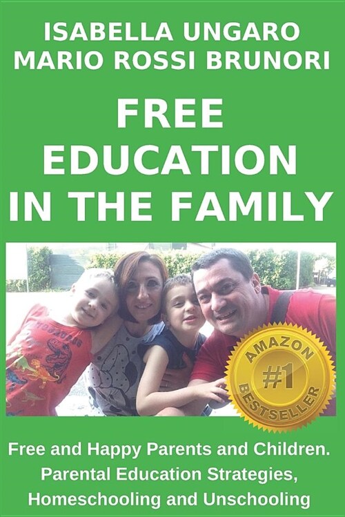 Free Education in the Family: Free and Happy Parents and Children. Parental Education Strategies, Homeschooling and Unschooling (Paperback)