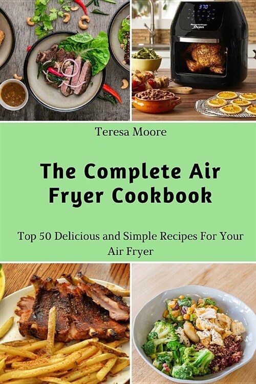 The Complete Air Fryer Cookbook: Top 50 Delicious and Simple Recipes for Your Air Fryer (Paperback)