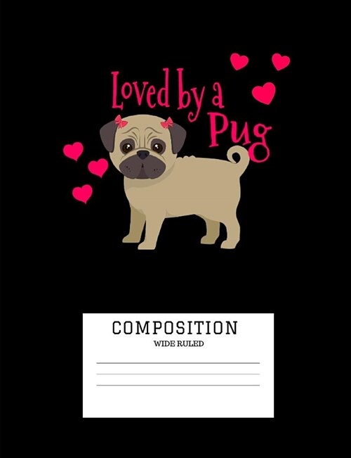 Loved by a Pug: Pug Dog Breed 7.44 X 9.69 Blank Sheets Composition Book Writing Journal (Paperback)