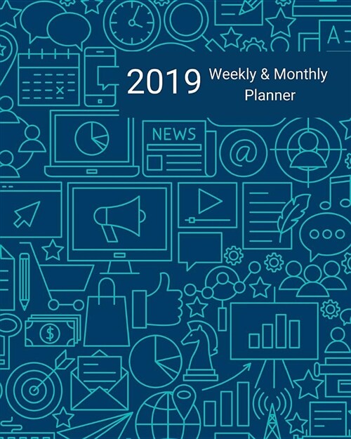 2019 Weekly and Monthly Planner: Blue Business Marketing Daily Organizer -To Do -Calendar in Review/Monthly Calendar with U.S. Holidays -Notes Volume (Paperback)