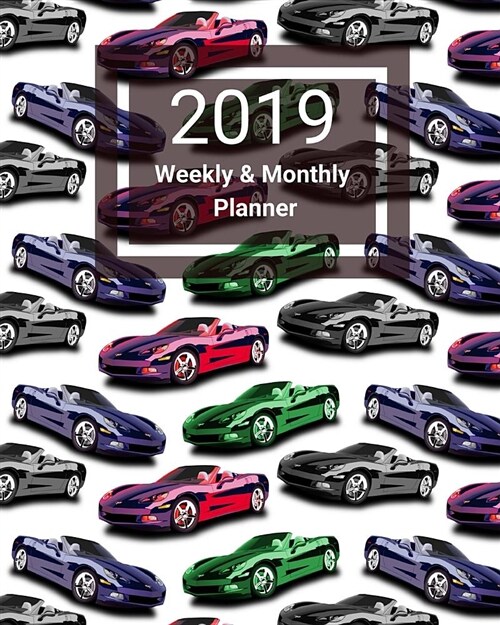 2019 Weekly and Monthly Planner: Colorful Metallic Convertible Sport Cars Red Blue Black Green Daily Organizer -To Do -Calendar in Review/Monthly Cale (Paperback)