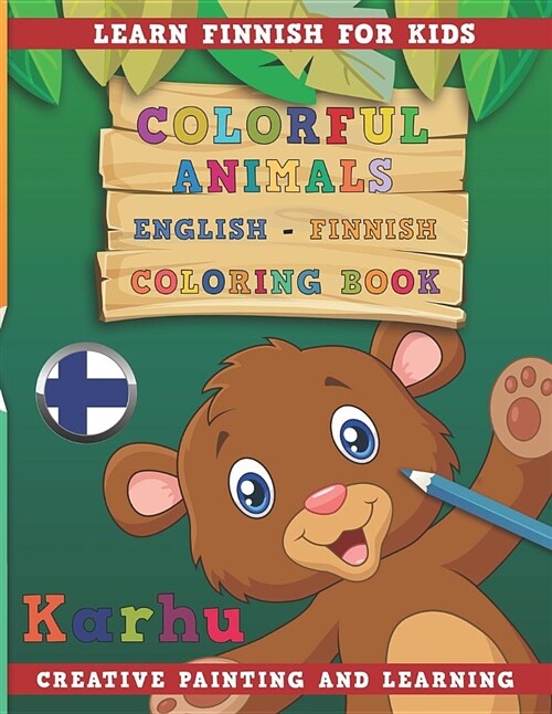 Colorful Animals English - Finnish Coloring Book. Learn Finnish for Kids. Creative Painting and Learning. (Paperback)