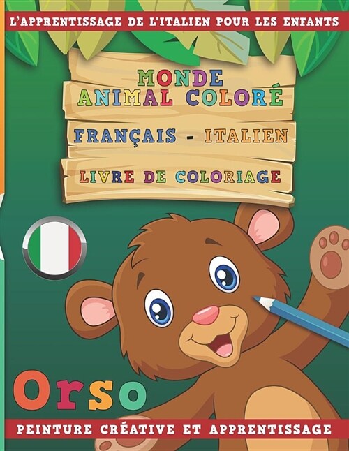 Monde Animal Color?Fran?is - Italien Livre de Coloriage. lApprentissage de lItalien Pour Les Enfants. Peinture Cr?tive Et Apprentissage (Paperback)
