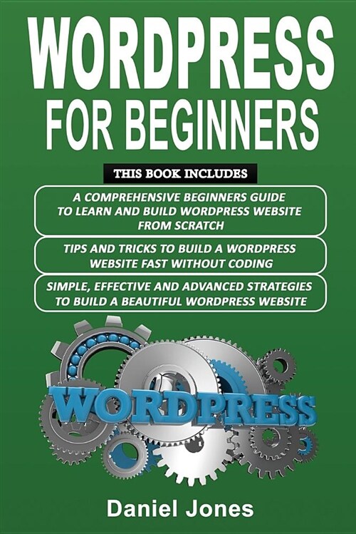 Wordpress for Beginners: 3 Books in 1- A Comprehensive Beginners Guide+ Tips and Tricks+ Simple, Effective and Advanced Strategies to Build a B (Paperback)