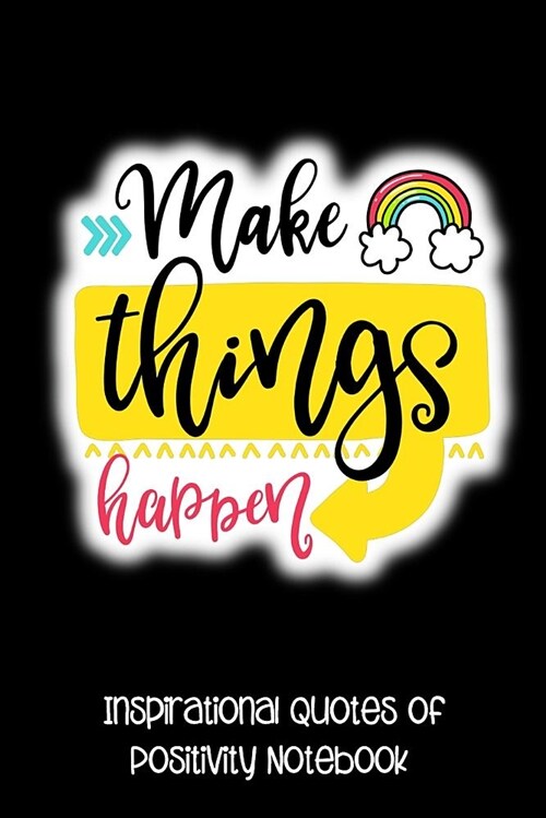 Make Things Happen: Inspirational Quotes of Positivity Notebook (Paperback)
