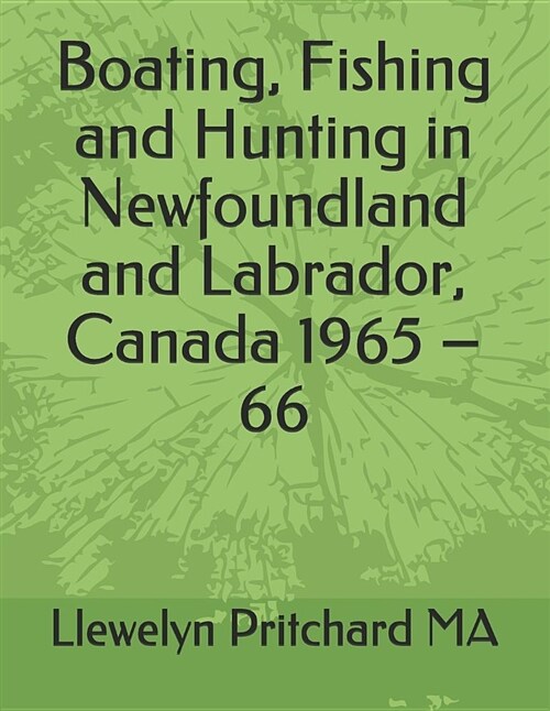 Boating, Fishing and Hunting in Newfoundland and Labrador, Canada 1965 - 66 (Paperback)