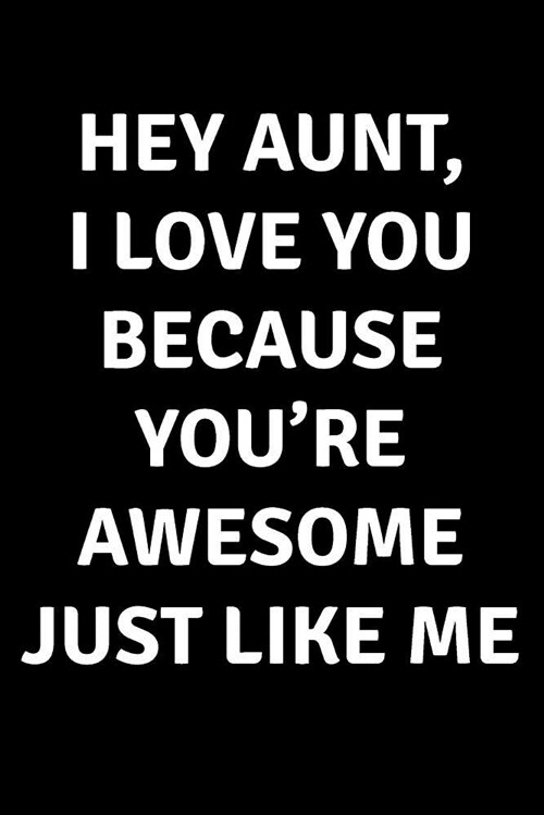 Hey Aunt I Love You Because Youre Awesome Just Like Me: Blank Lined Journal College Rule (Paperback)
