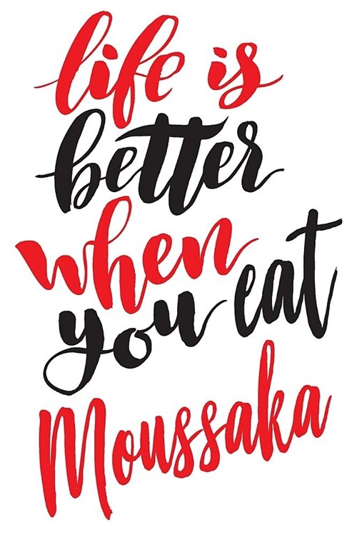 Life Is Better When You Eat Moussaka: 6x9 College Ruled Line Paper 150 Pages (Paperback)