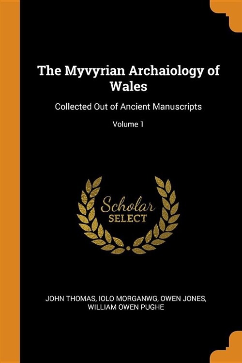 The Myvyrian Archaiology of Wales: Collected Out of Ancient Manuscripts; Volume 1 (Paperback)