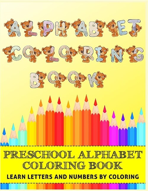 Alphabet Coloring Book for Preschool: Learn Letters & Numbers by Coloring: Bear Animal Themed Coloring Book for Toddlers & Kids (Paperback)