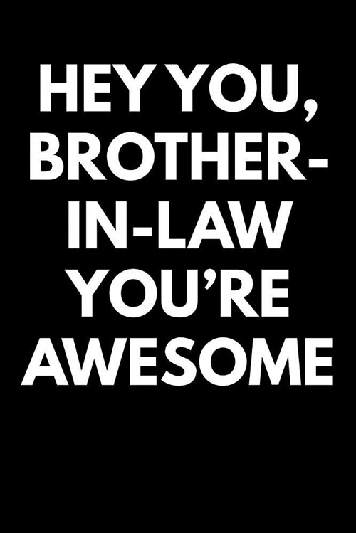 Hey You Brother-In-Law Youre Awesome: Blank Lined Journal College Rule (Paperback)