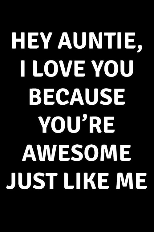 Hey Auntie I Love You Because Youre Awesome Just Like Me: Blank Lined Journal College Rule (Paperback)