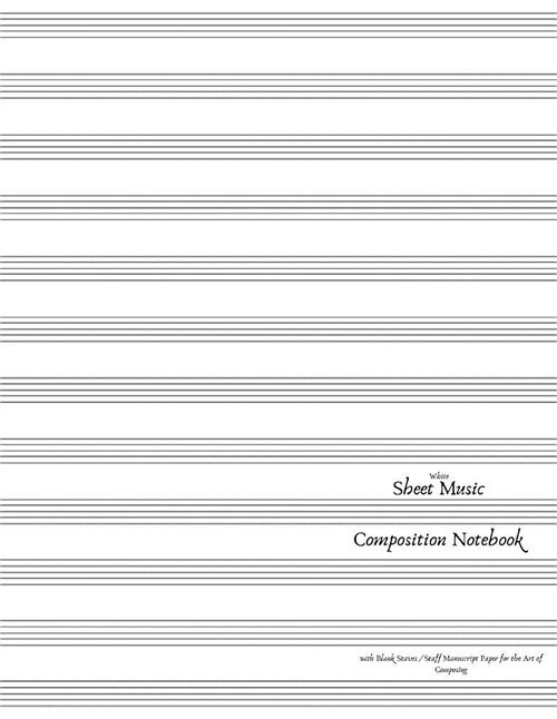 White Sheet Music Composition Notebook with Blank Staves / Staff Manuscript Paper for the Art of Composing: Twelve Plain Horizontal Lines Journal for (Paperback)