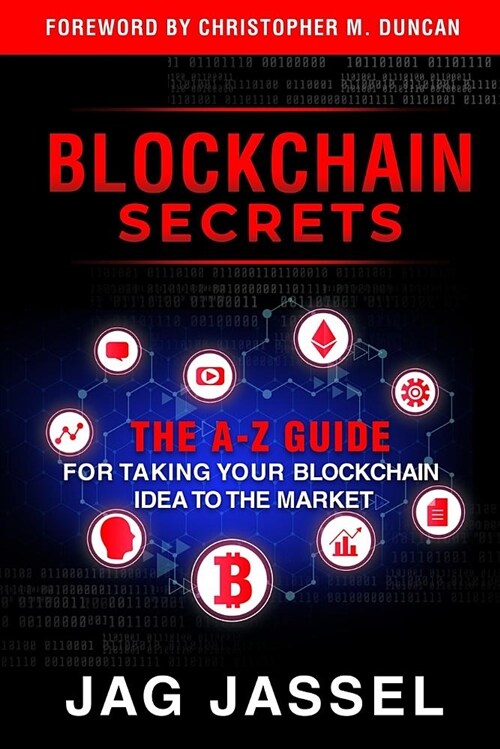 Blockchain Secrets: An A-Z Guide on How to Take Your Blockchain Idea to the Market (Paperback)