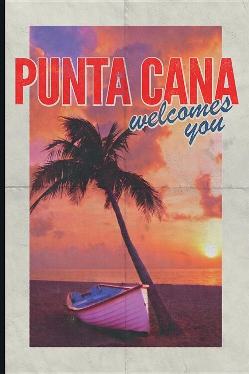 Punta Cana Welcomes You: Beautiful 2019 Organizer Daily Weekly and Monthly Calendar Planner for Dominican Republic Travel Vacation Holiday Busi (Paperback)