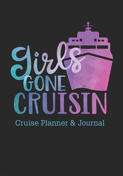 Girls Gone Cruisin Cruise Planner & Journal: Cruise Vacation Planner Includes Writing Sections for Destination Research, Packing and Preparation Lists (Paperback)