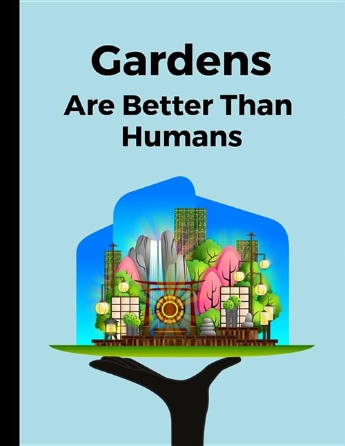 Gardens Are Better Than Humans: Half Lined and Half Blank Journal (Paperback)