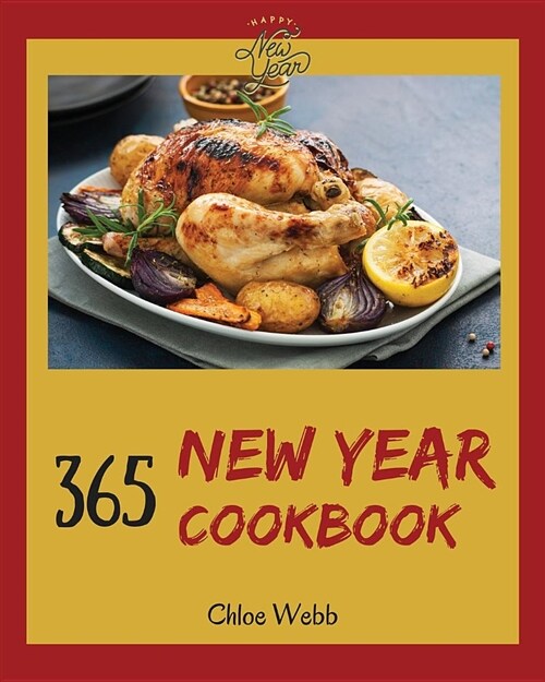 New Year Cookbook 365: Enjoy Your Cozy New Year Holiday with 365 New Year Recipes! [book 1] (Paperback)