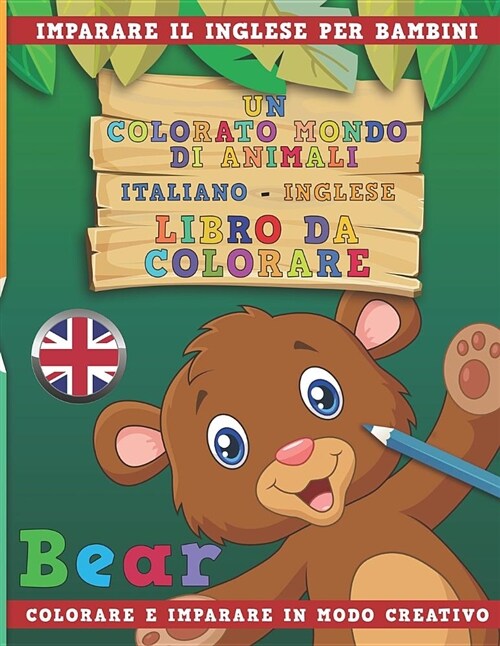 Un Colorato Mondo Di Animali - Italiano-Inglese - Libro Da Colorare. Imparare Il Inglese Per Bambini. Colorare E Imparare in Modo Creativo. (Paperback)